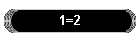 1=2